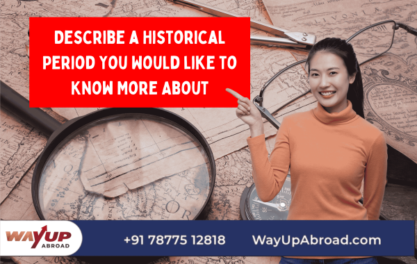 Describe a Historical Period You Would like to Know More About